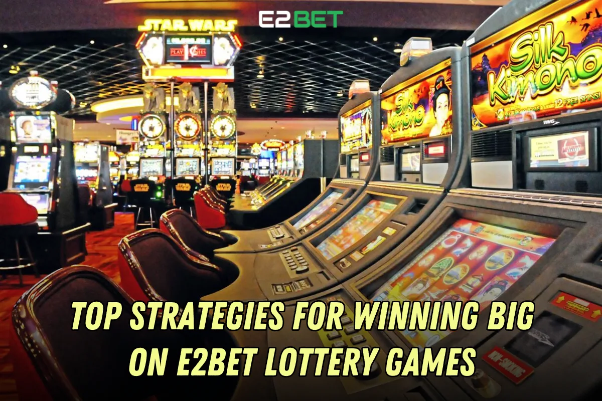 Top Strategies for Winning Big on e2bet Lottery Games | Expert Tips