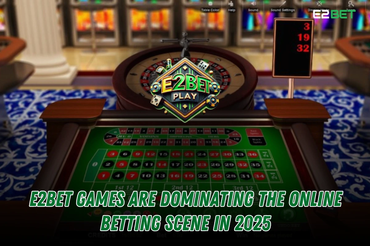Why e2bet Games Rule the Online Betting World in 2025