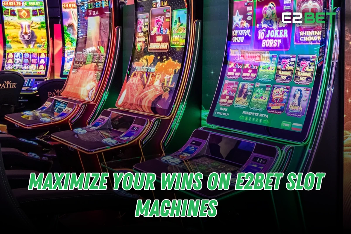 How to Maximize Your Wins on e2bet Slot Machines | Expert Tips & Strategies