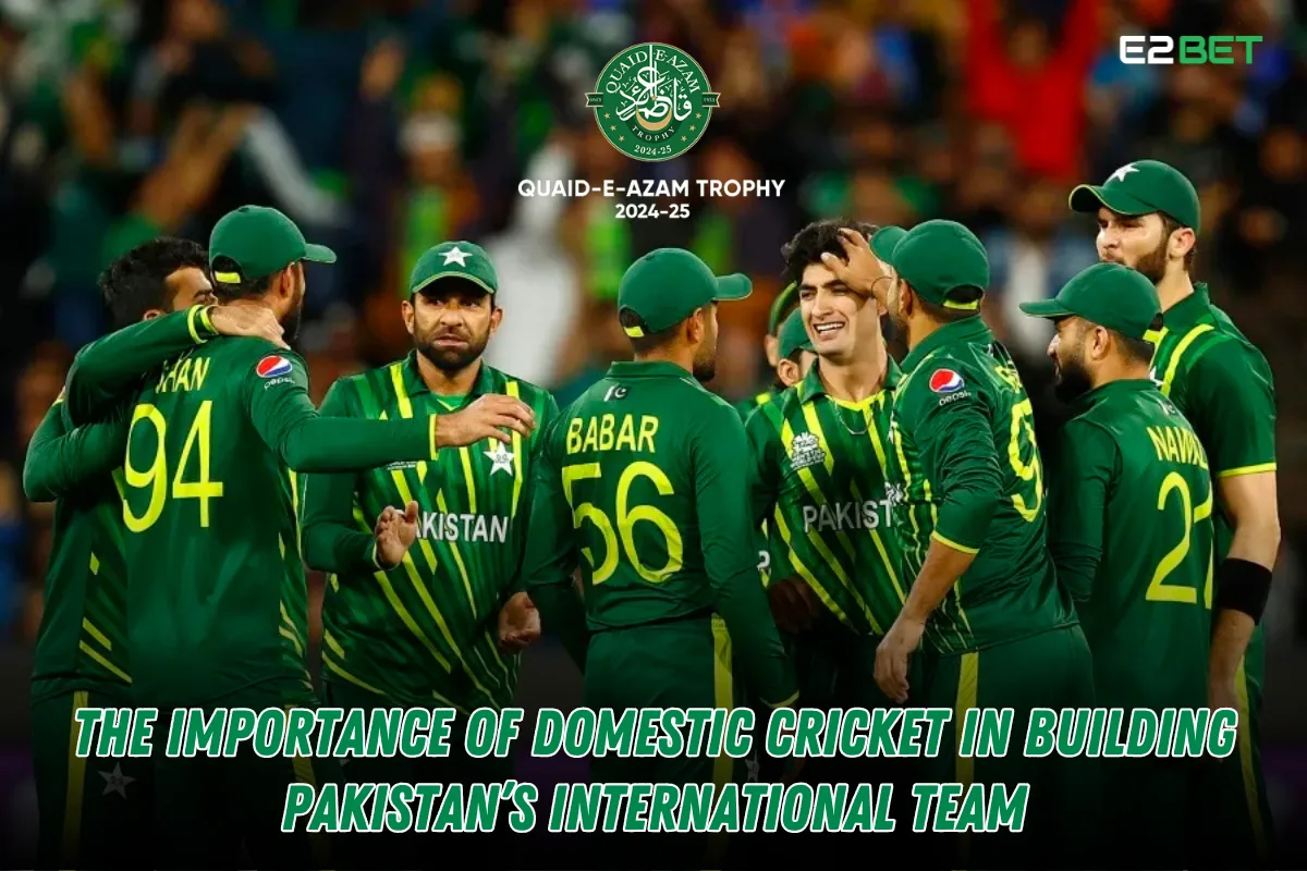 The Importance of Domestic Cricket in Building Pakistan's International Team