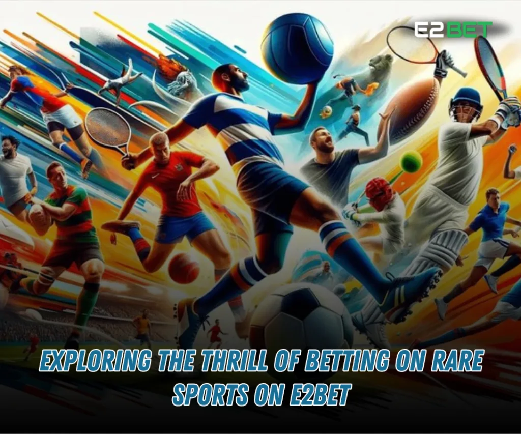 Exploring Rare Sports Betting on e2bet: Strategies, Thrills, and Tips