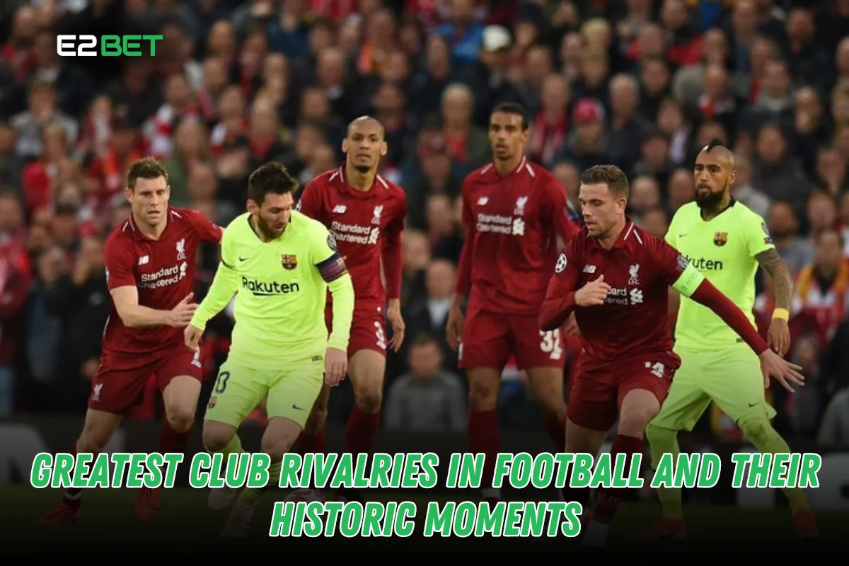Greatest Club Rivalries in Football and Historic Moments