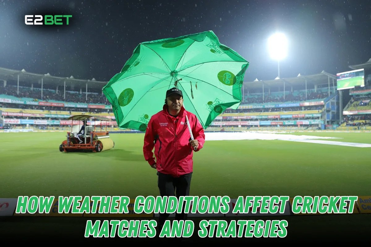 How Weather Conditions Affect Cricket Matches and Strategies 